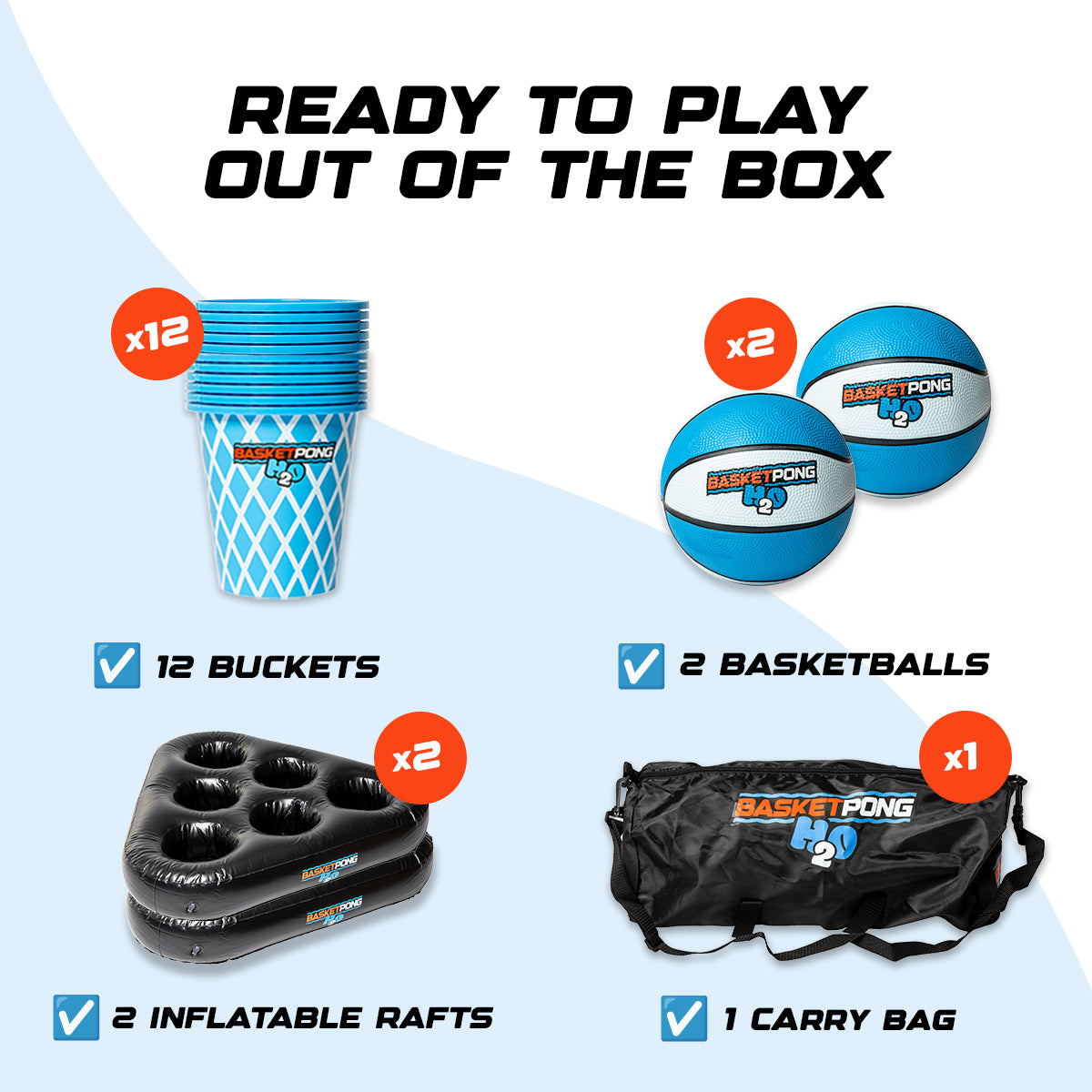 Ready to play out of the box. 12 buckets, 2 basketballs,2 inflatable rafts, and 1 carry bag